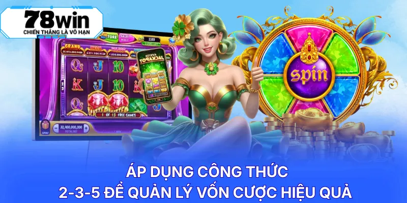 Áp dụng công thức 2-3-5 để quản lý vốn cược hiệu quả