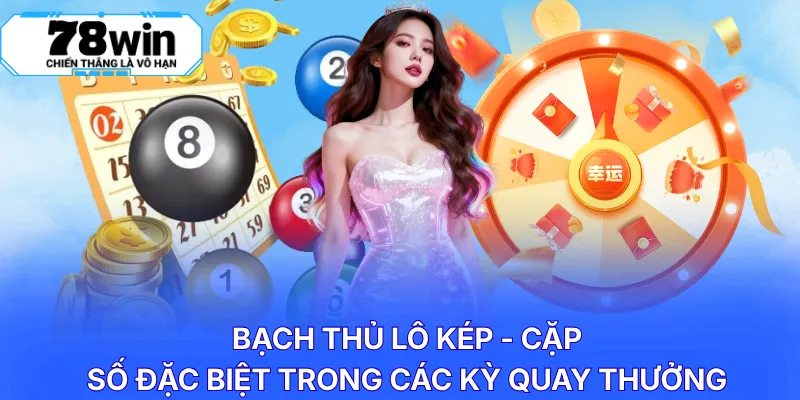 Bạch thủ lô kép - Cặp số đặc biệt trong các kỳ quay thưởng