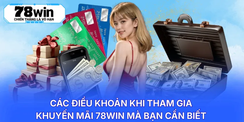 Các điều khoản khi tham gia khuyến mãi 78WIN mà bạn cần biết
