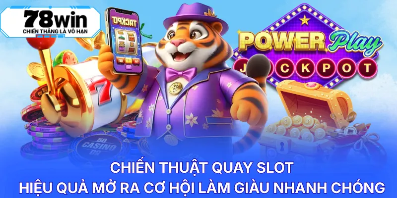 Chiến thuật quay slot hiệu quả mở ra cơ hội làm giàu nhanh chóng