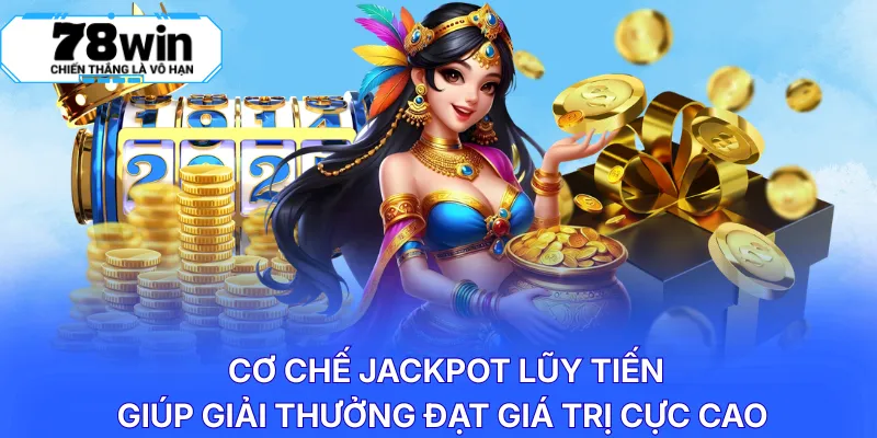 Cơ chế Jackpot lũy tiến giúp giải thưởng đạt giá trị cực cao 