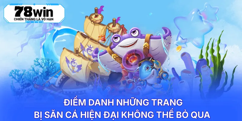 Điểm danh những trang bị săn cá hiện đại không thể bỏ qua 