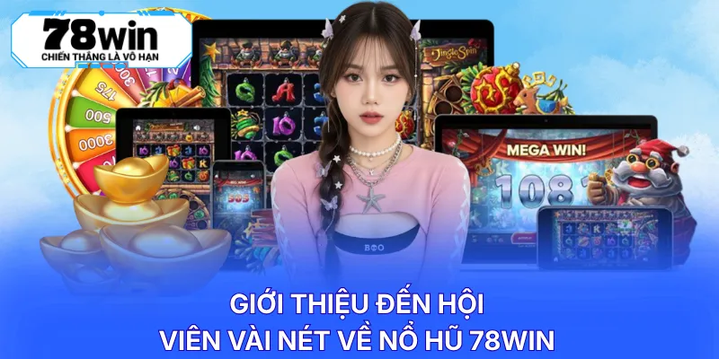 Giới thiệu đến hội viên vài nét về nổ hũ 78WIN