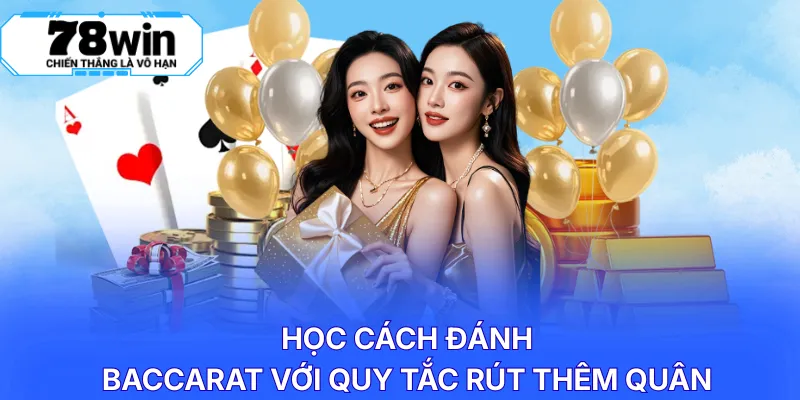 Học cách đánh Baccarat với quy tắc rút thêm quân