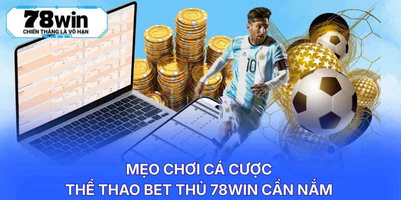 Mẹo chơi cá cược thể thao bet thủ 78WIN cần nắm