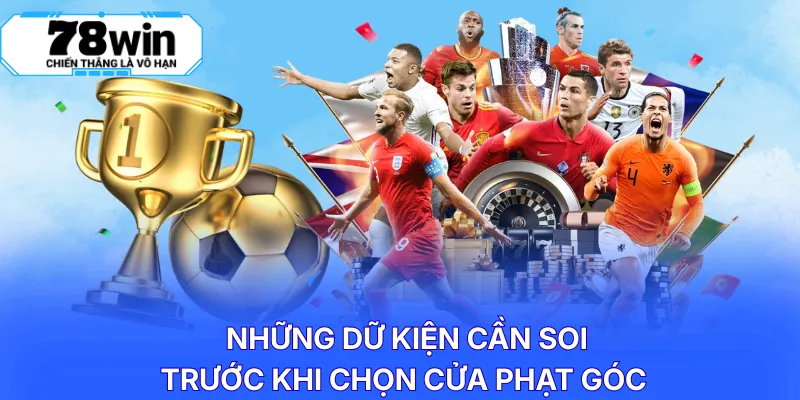 Những dữ kiện cần soi trước khi chọn cửa phạt góc 