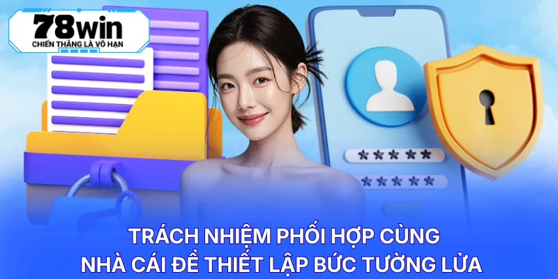 Trách nhiệm phối hợp cùng nhà cái để thiết lập bức tường lửa 