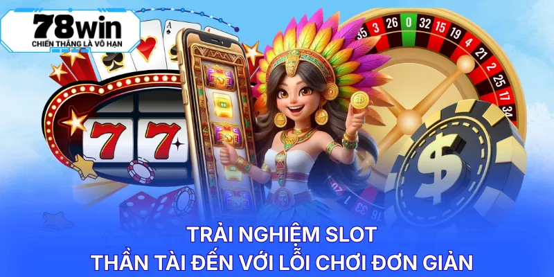 Trải nghiệm slot Thần Tài đến với lỗi chơi đơn giản