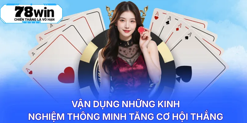 Vận dụng những kinh nghiệm thông minh tăng cơ hội thắng